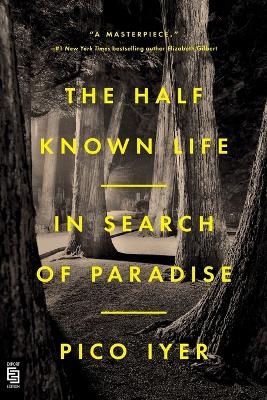 The Half Known Life - Pico Iyer