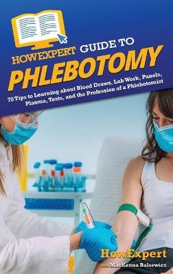 HowExpert Guide to Phlebotomy -  HowExpert, MacKenna Balsewicz