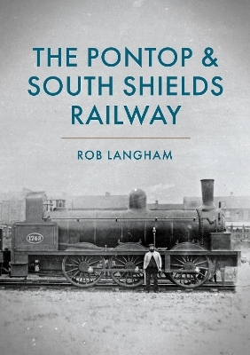 The Pontop & South Shields Railway - Rob Langham