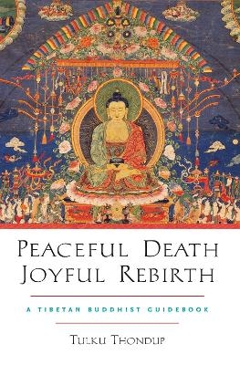 Peaceful Death, Joyful Rebirth - Tulku Thondup