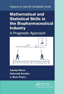 Mathematical and Statistical Skills in the Biopharmaceutical Industry - Arkadiy Pitman, Oleksandr Sverdlov, L. Bruce Pearce