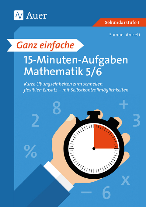 Ganz einfache 15-Minuten-Aufgaben Mathematik 5-6 - Samuel Aniceti