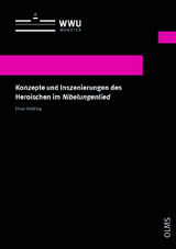 Konzepte und Inszenierungen des Heroischen im Nibelungenlied - Elmar Schilling