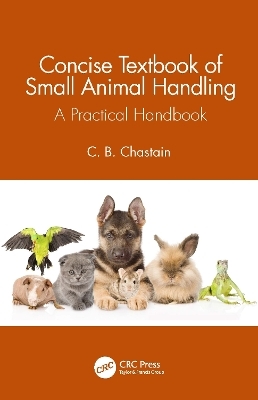 Concise Textbook of Small Animal Handling - C. B. Chastain