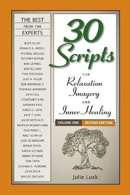 30 Scripts for Relaxation, Imagery & Inner Healing Volume 1 - Second Edition - Julie T Lusk