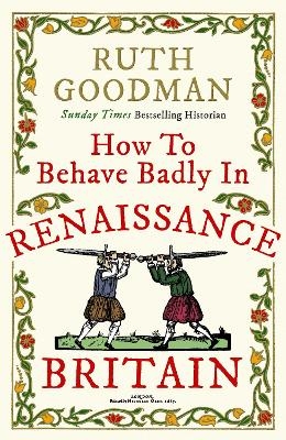 How to Behave Badly in Renaissance Britain - Ruth Goodman