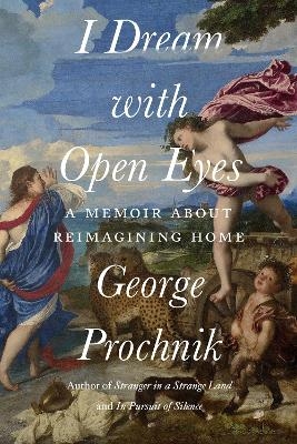 I Dream with Open Eyes - George Prochnik