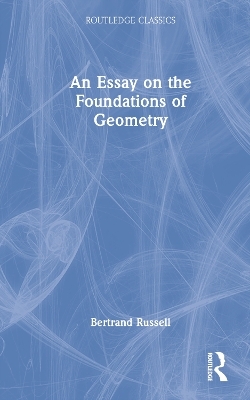 An Essay on the Foundations of Geometry - Bertrand Russell