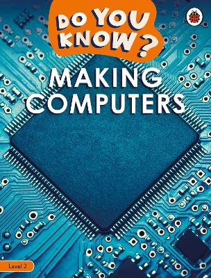 Do You Know? Level 2 – Making Computers -  Ladybird