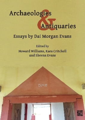 Archaeologies & Antiquaries: Essays by Dai Morgan Evans - David Morgan Evans