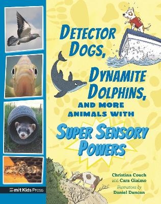 Detector Dogs, Dynamite Dolphins, and More Animals with Super Sensory Powers - Cara Giaimo, Christina Couch