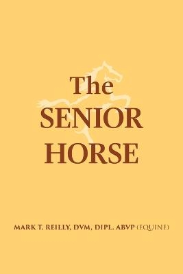 The Senior Horse - DVM Dipl Abvp (Equine) Reilly