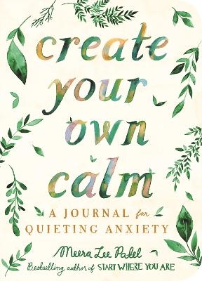 Create Your Own Calm - Meera Lee Patel