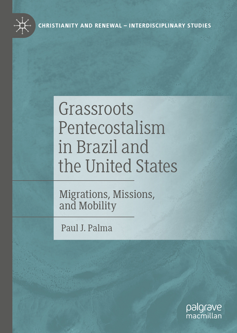 Grassroots Pentecostalism in Brazil and the United States - Paul J. Palma