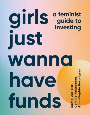 Girls Just Wanna Have Funds - Camilla Falkenberg, Emma Due Bitz, Anna-Sophie Hartvigsen