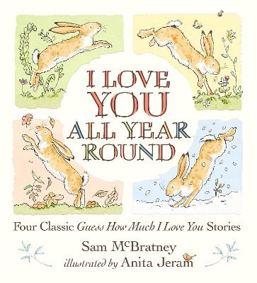 I Love You All Year Round: Four Classic Guess How Much I Love You Stories - Sam McBratney