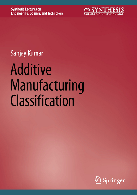 Additive Manufacturing Classification - Sanjay Kumar