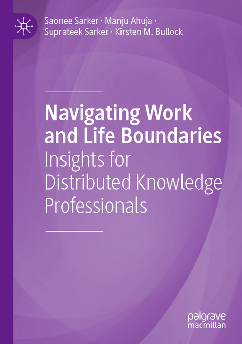 Navigating Work and Life Boundaries - Saonee Sarker, Manju Ahuja, Suprateek Sarker, Kirsten M. Bullock