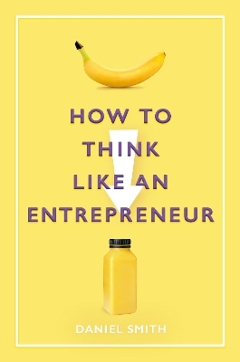 How to Think Like an Entrepreneur - Daniel Smith