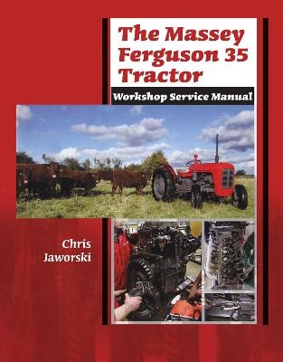 The Massey Ferguson 35 Tractor - Workshop Service Manual - Chris Jaworski