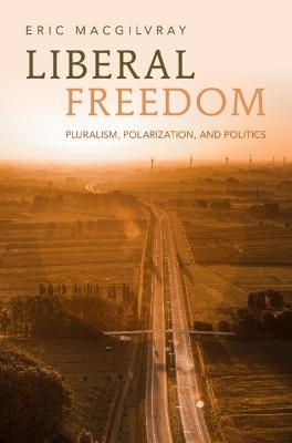 Liberal Freedom - Eric MacGilvray