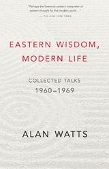 Eastern Wisdom, Modern Life - Alan Watts