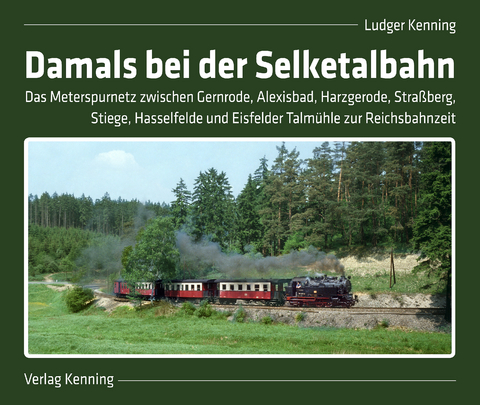 Damals bei der Selketalbahn - Ludger Kenning