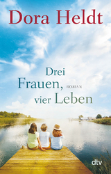 Drei Frauen, vier Leben - Dora Heldt