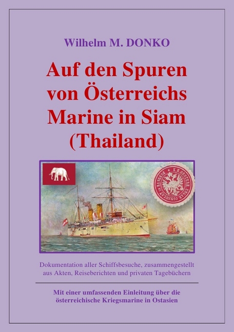 Auf den Spuren von Österreichs Marine in Siam (Thailand) - Wilhelm Donko