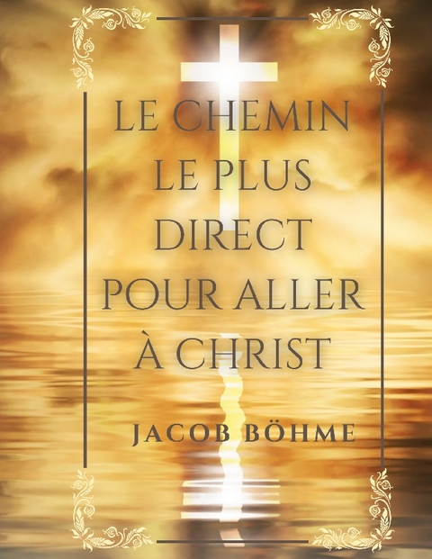 Le chemin le plus direct pour aller à Christ - Jacob Böhme