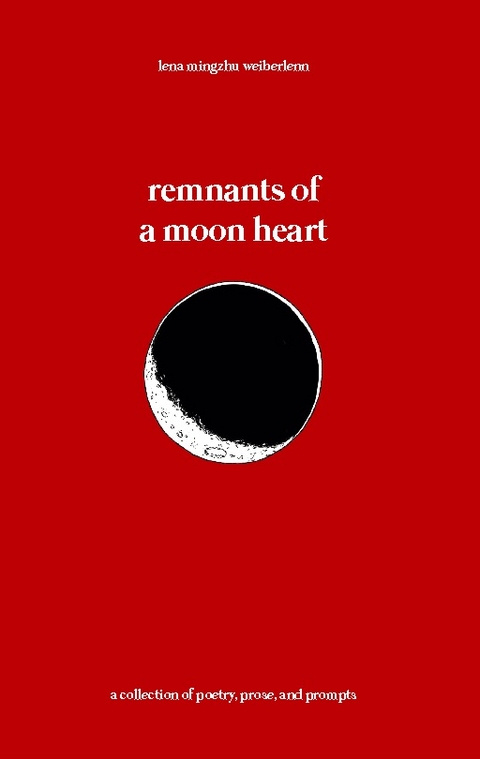 remnants of a moon heart - Lena Mingzhu Weiberlenn