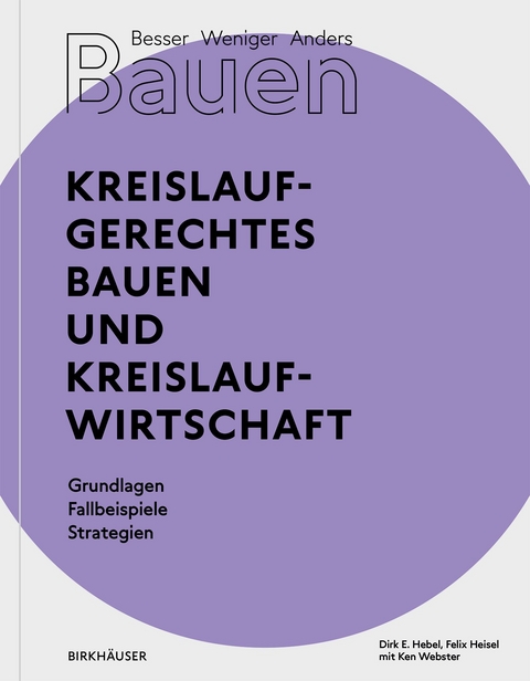 Besser - Weniger - Anders Bauen: Kreislaufgerechtes Bauen und Kreislaufwirtschaft - Dirk E. Hebel, Felix Heisel