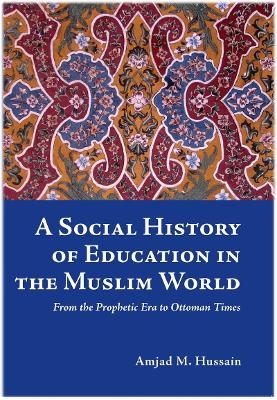 A Social History of Education in the Muslim World - Amjad M. Hassain