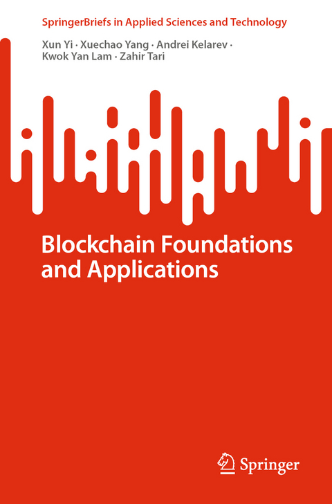 Blockchain Foundations and Applications - Xun Yi, Xuechao Yang, Andrei Kelarev, Kwok Yan Lam, Zahir Tari