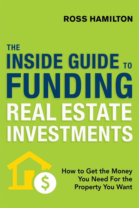 Inside Guide to Funding Real Estate Investments -  Ross HAMILTON