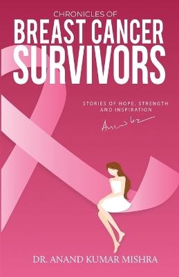 Chronicles Of Breast Cancer Survivors - Dr Anand Kumar Mishra