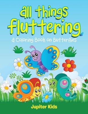 All Things Fluttering (A Coloring Book on Butterflies) -  Jupiter Kids