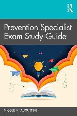 Prevention Specialist Exam Study Guide - Nicole M Augustine