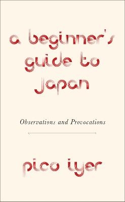 A Beginner's Guide to Japan - Pico Iyer