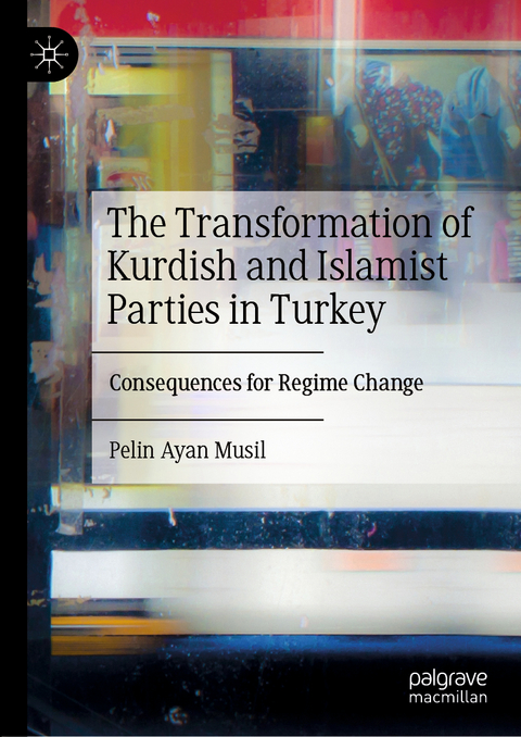 The Transformation of Kurdish and Islamist Parties in Turkey - Pelin Ayan Musil