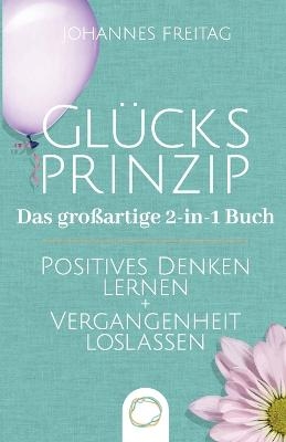 Glücksprinzip - Das großartige 2-in-1 Buch - Johannes Freitag