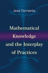 Mathematical Knowledge and the Interplay of Practices -  Jose Ferreiros