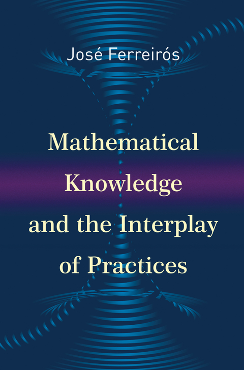 Mathematical Knowledge and the Interplay of Practices -  Jose Ferreiros