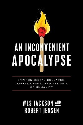 An Inconvenient Apocalypse - Wes Jackson, Robert Jensen