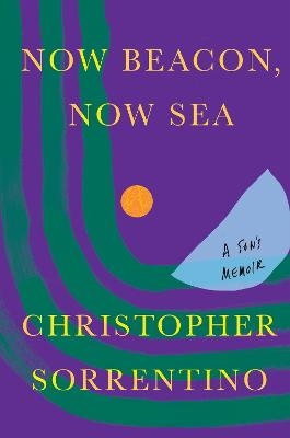 Now Beacon, Now Sea - Christopher Sorrentino