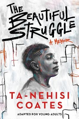 The Beautiful Struggle (Adapted for Young Adults) - Ta-Nehisi Coates