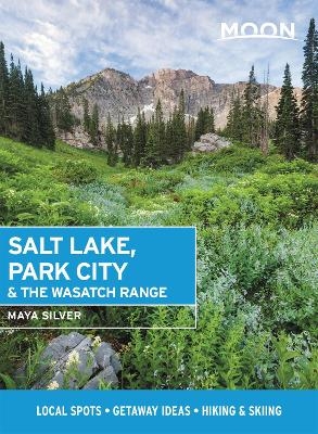 Moon Salt Lake, Park City & the Wasatch Range (First Edition) - Maya Silver