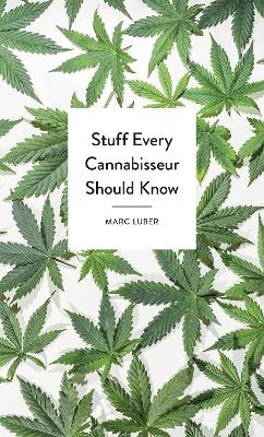 Stuff Every Cannabisseur Should Know - Marc Luber