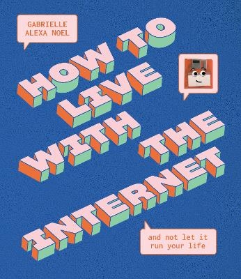 How to Live With the Internet and Not Let It Run Your Life - Gabrielle Alexa Noel