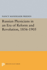 Russian Physicians in an Era of Reform and Revolution, 1856-1905 - Nancy M. Frieden